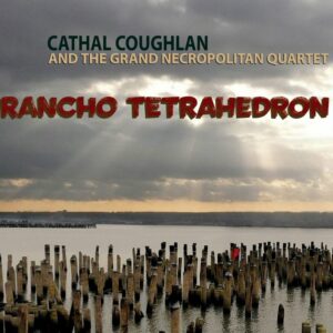 Cathal Coughlan's Rancho Tetrahedron album